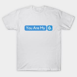 You Are My Oxygen T-Shirt
